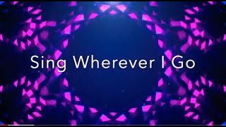 Sing Wherever I Go  Lyrics Video [upl. by Alexina906]