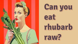 Can you eat rhubarb raw [upl. by Vashtia]