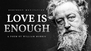 Love is Enough – William Morris Powerful Life Poetry [upl. by Neelhtak43]