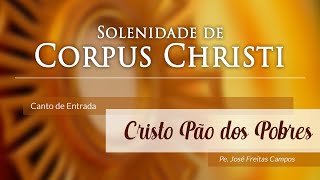 Canto de Entrada para Corpus Christi  Cristo Pão dos Pobres com Cifra [upl. by Harrus687]