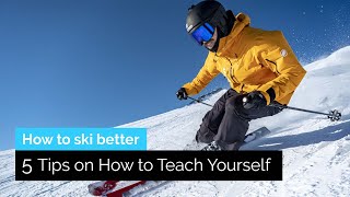 5 Tips on How to Teach Yourself How to Ski Better [upl. by Akamahs]