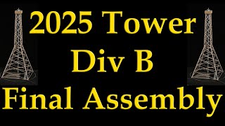 2025 Science Olympiad Tower Div B Final Assembly [upl. by Nimsay]