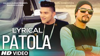 Patola Full Song with LYRICS  Guru Randhawa Feat Bohemia [upl. by Lilyan]