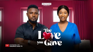 THE LOVE YOU GAVE  MAURICE SAM CHINENYE NNEBE 2024 FULL NIGERIAN MOVIE [upl. by Faso]