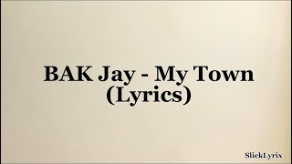 BAK Jay  My Town Lyrics [upl. by Acinomaj]