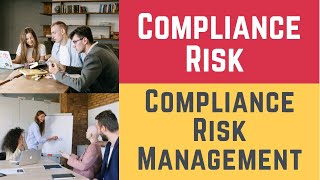 Compliance Risk and Compliance Risk Management Risks Compliance Risk amp Risk Compliance Management [upl. by Ueih18]