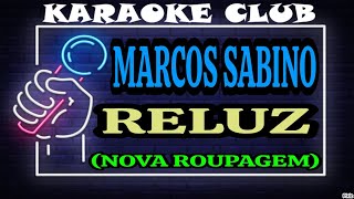 MARCOS SABINO  RELUZ NOVA ROUPAGEM  KARAOKÊ [upl. by Ehrenberg848]