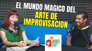 El Mundo Magico del Arte de Improvisacion  GENTE LUZ Podcast [upl. by Aicarg]