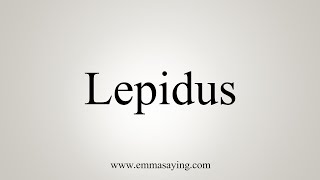 How To Say Lepidus [upl. by Notsirt]