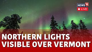 Northern Lights In Vermont LIVE  Severe Solar Storm Brings Northern Lights To Vermont  N18L [upl. by Eentroc]