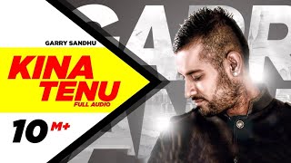 Kina Tenu  Garry Sandhu  Full Audio Song  SpeedRecord01 [upl. by Ynnek]