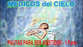 MÉDICOS DEL CIELO – PAUTAS PARA SOLICITAR AYUDA EN LOS PROCESOS DE SANACIÓN – 1ª PARTE de 2 [upl. by Eladnwahs922]