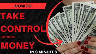 How to TAKE CONTROL OF YOUR MONEY in 3 mins [upl. by Nnylf]