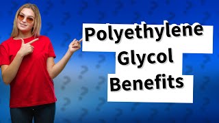 What is the use of polyethylene glycol [upl. by Beale212]