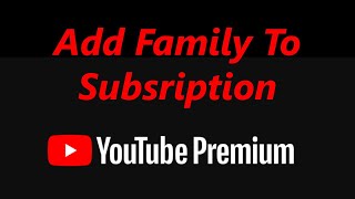 How To Add Family Members To YouTube Premium Subscription [upl. by Tindall]