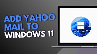 How to Add Yahoo Mail to Windows 11 [upl. by Laumas]