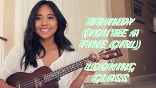 BRANDY YOURE A FINE GIRL  LOOKING GLASS UKULELE COVER [upl. by Khalin]