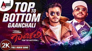 Top To Bottom  Gaanchali  New 2K Video Song 2018  Adarsh  Prakruthi  Chandan Shetty [upl. by Chloris]