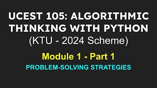 ALGORITHMIC THINKING WITH PYTHON KTU  2024 Scheme  Module 1  Part 1PROBLEMSOLVING STRATEGIES [upl. by Jerrylee232]