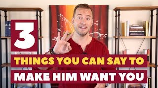 3 Things You Can Say To Make Him Want You  Relationship Advice for Women by Mat Boggs [upl. by Brok500]