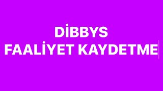 DİBBYS FAALİYET KAYDETME [upl. by Wilscam]