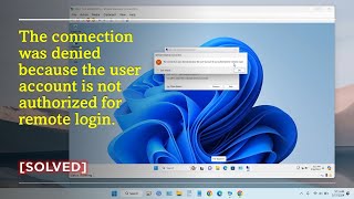 The connection was denied because the user account is not authorized for remote login SOLVED [upl. by Schuyler]