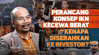 PERANCANG KONSEP IKN KECEWA BERAT quotKENAPA DISERAHKAN KE INVESTORquot [upl. by Eissirhc797]