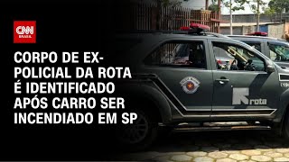 Corpo de expolicial da Rota é identificado após carro ser incendiado em SP  CNN NOVO DIA [upl. by Ardnod693]