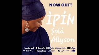 ṢỌLÁ ALLYSON  ÌPÍN AUDIO [upl. by Immanuel]