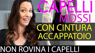 COME FARE I CAPELLI MOSSI SENZA FERRO  CON LA CINTURA DELLACCAPPATOIO  tutorial completo TOP [upl. by Nylisoj]