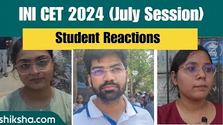 INI CET 2024 July Session Student Reactions [upl. by Krilov782]