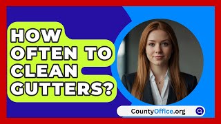 How Often To Clean Gutters  CountyOfficeorg [upl. by Ireva]