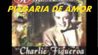 PLEGARIA DE AMOR CHARLIE FIGUEROA [upl. by Burton]