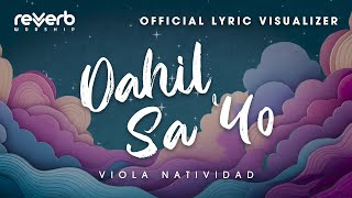 Dahil Sa ‘Yo by Viola Natividad  Official Lyric Visualizer [upl. by Tiraj]