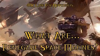 40K Lore For Newcomers  What Are Renegade Space Marines  40K Theories [upl. by Emery]