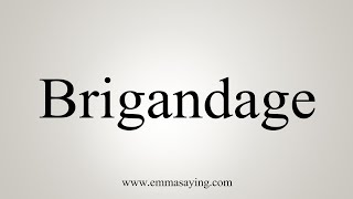 How To Say Brigandage [upl. by Adnawuj]