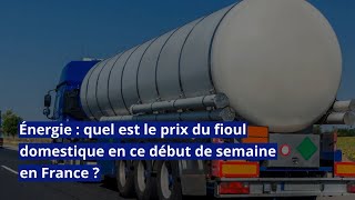 Énergie  quel est le prix du fioul domestique en ce début de semaine en France [upl. by Erdnassac]