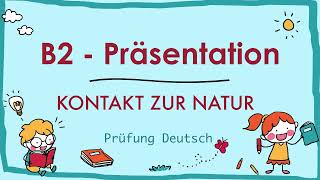 KONTAKT zur NATUR  B2 Präsentation  GoetheÖSD Zertifikat  Sprechen Teil 1 [upl. by Aciram27]