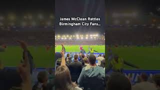 JAMES MCCLEAN RATTLES BIRMINGHAM CITY FANS [upl. by Alyahsat]