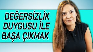 DEĞERSİZLİK DUYGUSU İLE BAŞA ÇIKMAK Aşağılık Kompleksi Nasıl Yenilir [upl. by Delorenzo178]