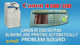 CANON IR 3300 KEYPAD BLINKING AND PRINTING AUTOMATICALLY PROBLEM SOLVED Part 2 Final Video [upl. by Concepcion]