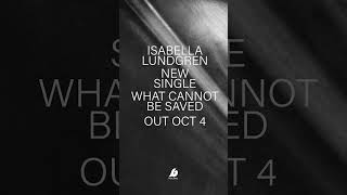 Isabella Lundgren quotWhat Cannot be Savedquot Out Oct 4 [upl. by Aratehs]