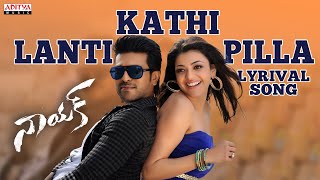 Kathi Lanti Pilla Full Song With Lyrics  Naayak Songs  Ram Charan Kajal Amala Paul [upl. by Noiraa]