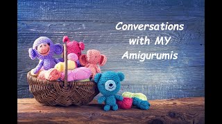 MAY 23rdCONVERSATIONS WITH MY AMIGURUMIS [upl. by Collins]