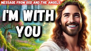 𝐆𝐨𝐝 𝐌𝐞𝐬𝐬𝐚𝐠𝐞 Im with you  God Message Today  Gods Message Now  God Message  God Say  angels [upl. by Nnaeus406]