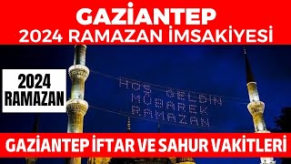 GAZİANTEP 2024 RAMAZAN İMSAKİYESİ  Gaziantep İftar ve Sahur Vakitleri 2024 [upl. by Enalb]