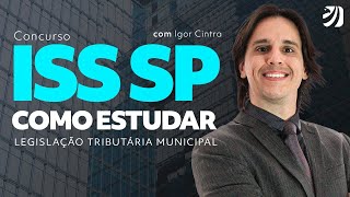 CONCURSO ISS SP COMO ESTUDAR LEGISLAÇÃO TRIBUTÁRIA MUNICIPAL Igor Cintra [upl. by Aihsema]