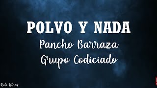 Polvo Y Nada  Pancho Barraza Ft Grupo Codiciado LetraLyrics [upl. by Ellenaej]