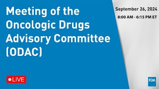 September 26 2024 Meeting of the Oncologic Drugs Advisory Committee ODAC [upl. by Alfonso]