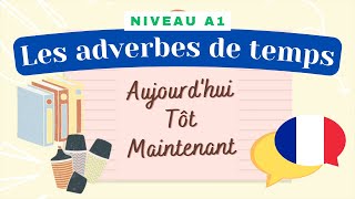 Les adverbes de temps  Leçon de français Niveau A1A2  Cours de grammaire [upl. by Ledda851]